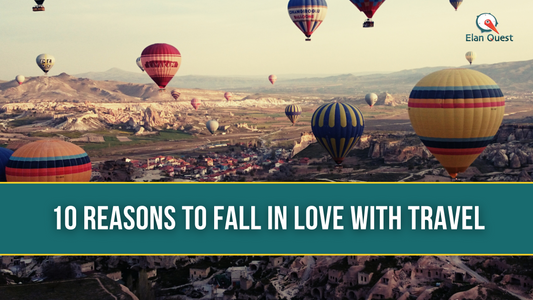 10 Reasons To Fall in Love with Travel