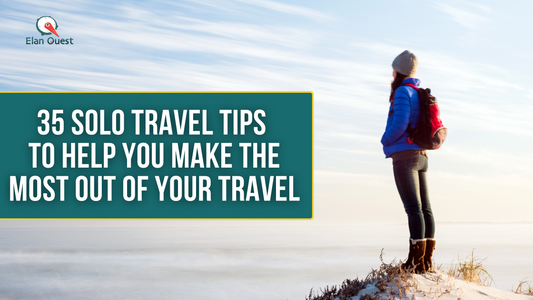 35 Solo Travel Tips To Help You Make The Most Out Of Your Travel