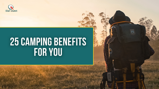 25 Camping Benefits For You